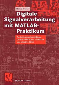 Cover image for Digitale Signalverarbeitung Mit Matlab(r)-Praktikum: Zustandsraumdarstellung, Lattice-Strukturen, Pradiktion Und Adaptive Filter