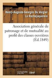 Cover image for Association Generale de Patronage Et de Mutualite Au Profit Des Classes Ouvrieres: de l'Un Et l'Autre Sexe