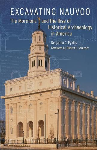 Cover image for Excavating Nauvoo: The Mormons and the Rise of Historical Archaeology in America