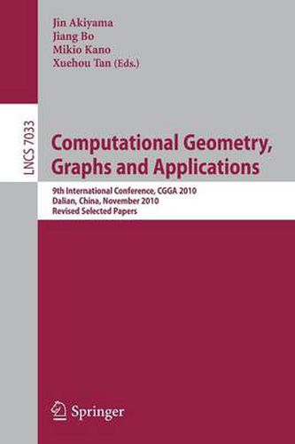 Computational Geometry, Graphs and Applications: International Conference,CGGA 2010, Dalian, China, November 3-6, 2010, Revised, Selected Papers