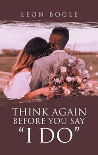 Cover image for Think Again Before You Say I Do