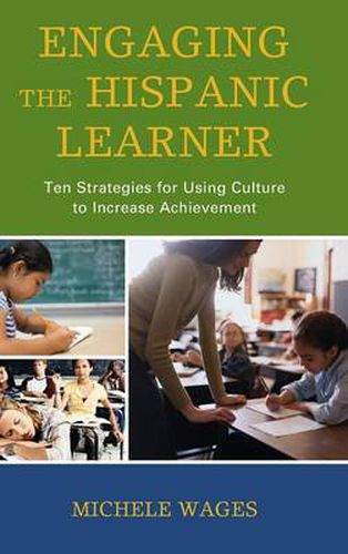 Engaging the Hispanic Learner: Ten Strategies for Using Culture to Increase Achievement