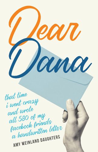 Cover image for Dear Dana: That time I went crazy and wrote all 580 of my Facebook friends a handwritten letter