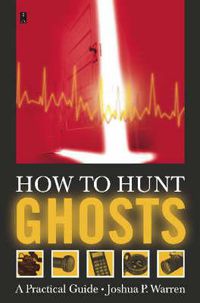 Cover image for How to Hunt Ghosts: A Practical Guide
