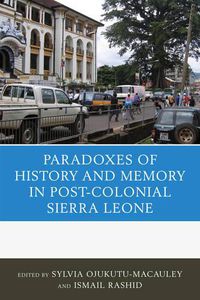 Cover image for The Paradoxes of History and Memory in Post-Colonial Sierra Leone