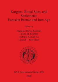 Cover image for Kurgans Ritual Sites and Settlements: Eurasian Bronze and Iron Age