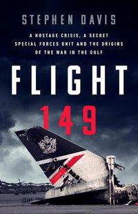 Cover image for Flight 149: A Hostage Crisis, a Secret Special Forces Unit, and the Origins of the Gulf War