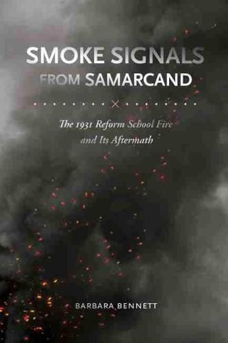 Smoke Signals from Samarcand: The 1931 Reform School Fire and Its Aftermath