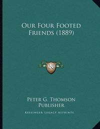 Cover image for Our Four Footed Friends (1889)