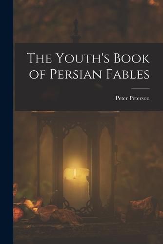 Cover image for The Youth's Book of Persian Fables