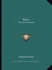 Cover image for Jesus: The Last Great Initiate