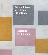 Cover image for Mondrian and His Studios: Colour in Space