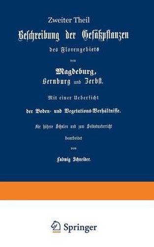 Cover image for Beschreibung Der Gefusspflanzen Des Florengebiets Von Magdeburg, Bernburg Und Zerbst. Mit Einer UEbersicht Der Boden- Und Vegetations-Verhaltnisse: Zweiter Theil