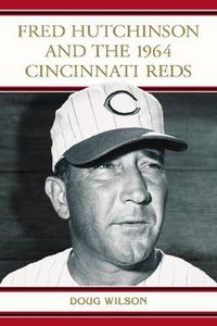 Cover image for Fred Hutchinson and the 1964 Cincinnati Reds