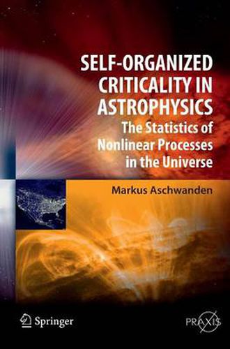 Cover image for Self-Organized Criticality in Astrophysics: The Statistics of Nonlinear Processes in the Universe