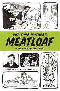 Cover image for Not Your Mother's Meatloaf: A Sex Education Comic Book