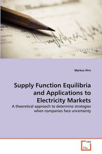 Cover image for Supply Function Equilibria and Applications to Electricity Markets