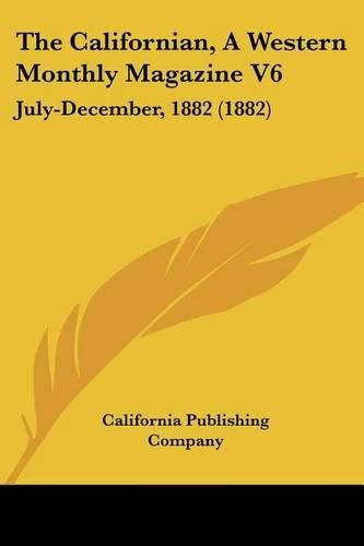 Cover image for The Californian, a Western Monthly Magazine V6: July-December, 1882 (1882)