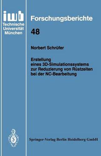 Cover image for Erstellung Eines 3d-Simulationssystems Zur Reduzierung Von Rustzeiten Bei Der Nc-Bearbeitung