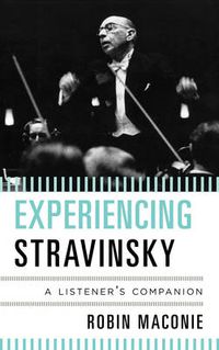 Cover image for Experiencing Stravinsky: A Listener's Companion