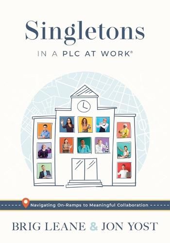Cover image for Singletons in a Plc at Work(r): Navigating On-Ramps to Meaningful Collaboration (Practical Strategies for Eliminating Teacher Isolation to Improve Collaborative Teams)