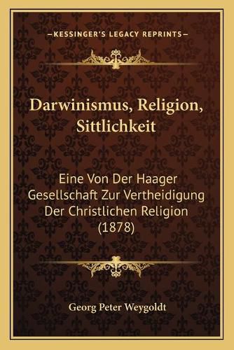 Cover image for Darwinismus, Religion, Sittlichkeit: Eine Von Der Haager Gesellschaft Zur Vertheidigung Der Christlichen Religion (1878)