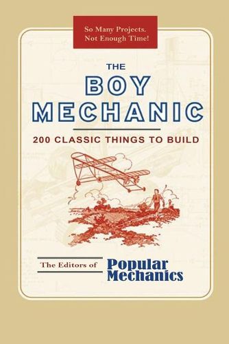 Cover image for The Boy Mechanic: 200 Classic Things to Build