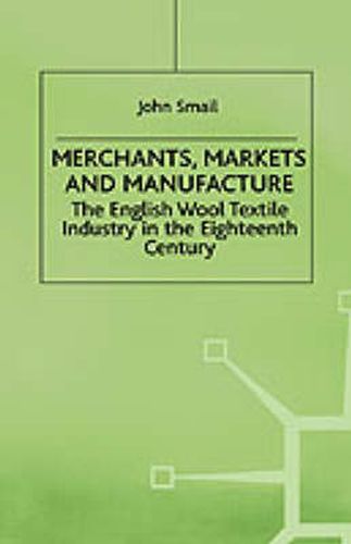 Merchants, Markets and Manufacture: The English Wool Textile Industry in the Eighteenth Century