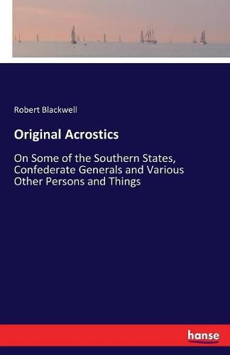 Cover image for Original Acrostics: On Some of the Southern States, Confederate Generals and Various Other Persons and Things