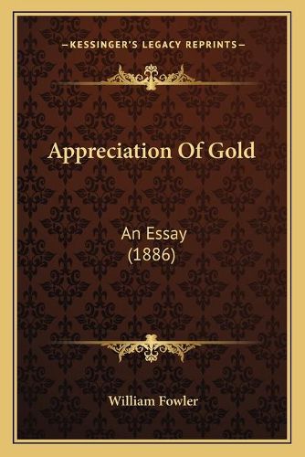 Appreciation of Gold: An Essay (1886)