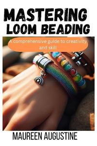 Cover image for Mastering Loom Beading