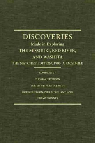 Jefferson's Western Explorations: Discoveries made in exploring the Missouri, Red River and Washita....The Natchez Edition, 1806. A Facsimile.