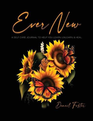 Cover image for Ever New: A Self Care Journal to Help You Learn, Unlearn, & Heal.