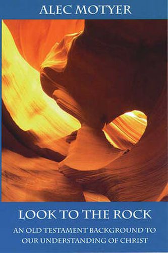 Cover image for Look to the Rock: Old Testament Background To Our Understanding Of Christ
