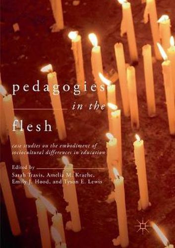 Cover image for Pedagogies in the Flesh: Case Studies on the Embodiment of Sociocultural Differences in Education