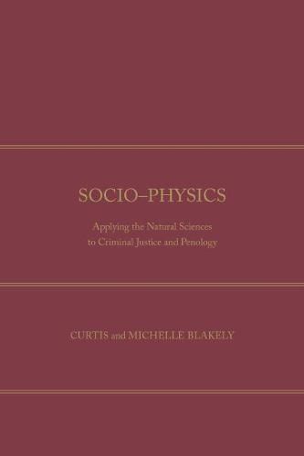 Cover image for Socio-Physics: Applying the Natural Sciences to Criminal Justice and Penology