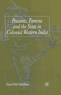 Cover image for Peasants, Famine and the State in Colonial Western India