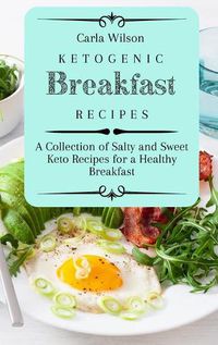 Cover image for Ketogenic Breakfast Recipes: A Collection of Salty and Sweet Keto Recipes for a Healthy Breakfast