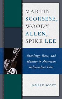 Cover image for Martin Scorsese, Woody Allen, Spike Lee: Ethnicity, Race, and Identity in American Independent Film