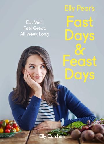 Cover image for Elly Pear's Fast Days and Feast Days: Eat Well. Feel Great. All Week Long.