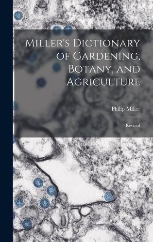 Miller's Dictionary of Gardening, Botany, and Agriculture