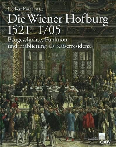 Cover image for Die Wiener Hofburg 1521-1705: Baugeschichte, Funktion Und Etablierung ALS Kaiserresidenz