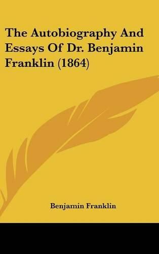 Cover image for The Autobiography And Essays Of Dr. Benjamin Franklin (1864)