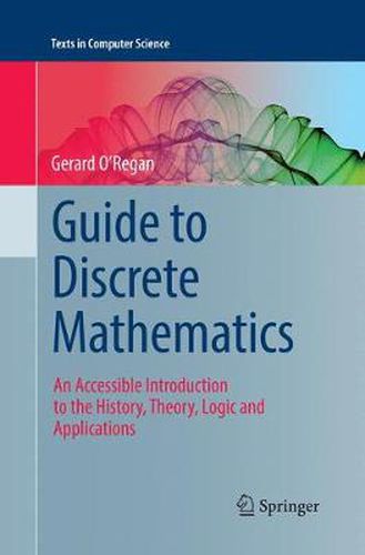 Cover image for Guide to Discrete Mathematics: An Accessible Introduction to the History, Theory, Logic and Applications