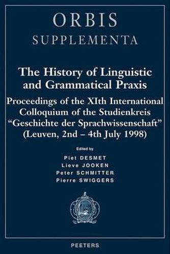 Cover image for History of Linguistic and Grammatical Praxis: Proceedings of the XIth International Colloquium of the Studienkreis  Geschichte Der Sprachwissenschaft  (Leuven, 2nd-4th July 1998)