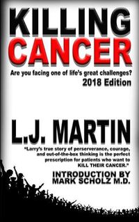 Cover image for Killing Cancer: One Man's Journey Down the Cancer Trail...: 2018 Edition