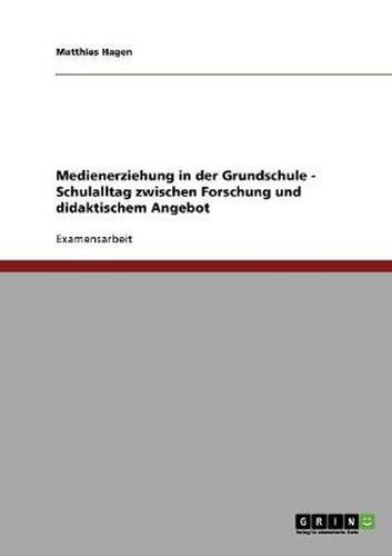 Cover image for Medienerziehung in der Grundschule - Schulalltag zwischen Forschung und didaktischem Angebot