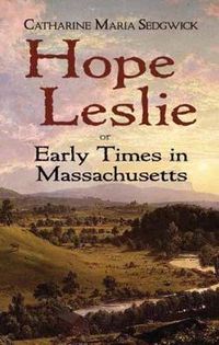 Cover image for Hope Leslie: or Early Times in Massachusetts