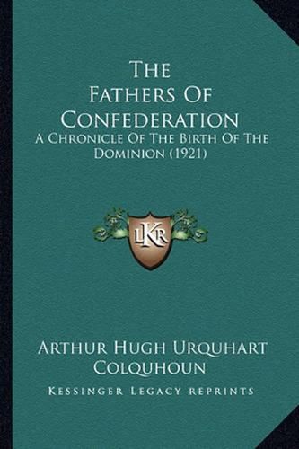 The Fathers of Confederation: A Chronicle of the Birth of the Dominion (1921)