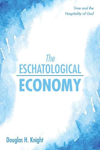 Cover image for The Eschatological Economy: Time and the Hospitality of God